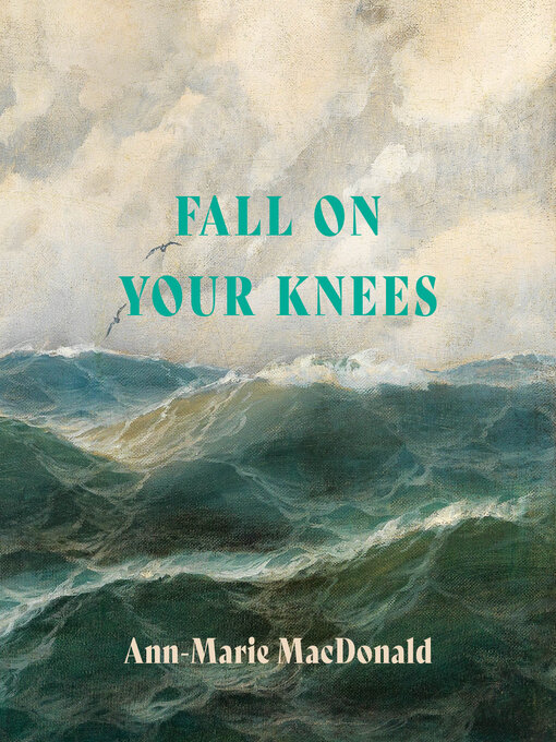 Title details for Fall on Your Knees by Ann-Marie MacDonald - Available